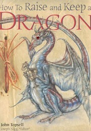 How to Raise and Keep a Dragon (John Topsell)
