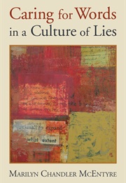 Caring for Words in a Culture of Lies (Marilyn Chandler McEntyre)