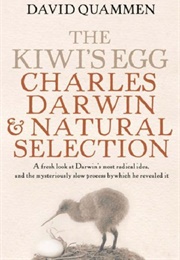 The Kiwi's Egg: Charles Darwin and Natural Selection (David Quammen)