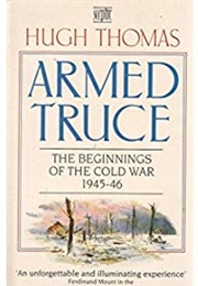 Armed Truce: The Beginnings of the Cold War, 1945-46 (Hugh Thomas)