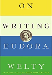 On Writing (Eudora Welty)