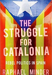The Struggle for Catalonia: Rebel Politics in Spain (Raphael Minder)