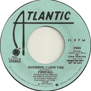Firefall - Goodbye, I Love You