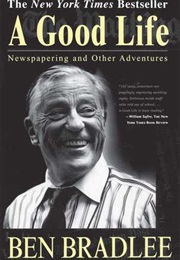 A Good Life: Newspapering and Other Adventures (Ben Bradlee)