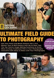 Ultimate Field Guide to Photography (National Geographic)