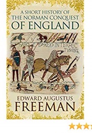 A Short History of the Norman Conquest of England (Edward Augustus Freeman)
