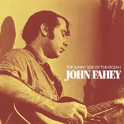 On the Sunny Side of the Ocean, John Fahey