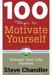 100 Ways to Motivate Yourself (Steve Chandler)