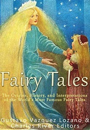Fairy Tales: The Origins, History, and Interpretations of the World's Most Famous Fairy Tales (Gustavo Vazquez-Lozano)