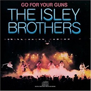 Go for Your Guns- Isley Brothers
