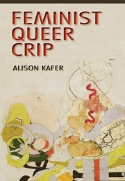 Feminist Queer Crip (Alison Kafer)
