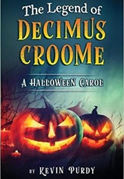 The Legend of Decimus Croome: A Halloween Carol (Kevin Purdy)