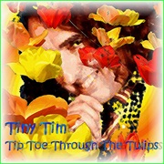 Tip Toe Through the Tulips (Tiny Tim)