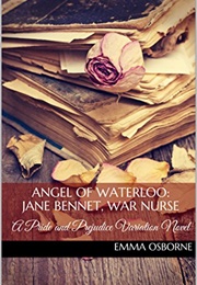 Angel of Waterloo: Jane Bennet, War Nurse: A Pride and Prejudice Variation Novel (Emma Osborne)