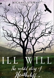 Ill Will: The Untold Story of Heathcliff (Michael Steward)