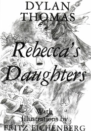 Rebecca&#39;S Daughters (Dylan Thomas)