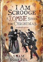I Am Scrooge: A Zombie Story for Christmas (Adam Roberts)