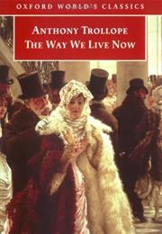 The Way We Live Now- Anthony Trollope