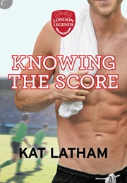 Knowing the Score (Kat Latham)