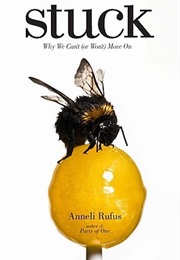 Stuck: Why We Can't (Or Won't) Move on (Anneli Rufus)