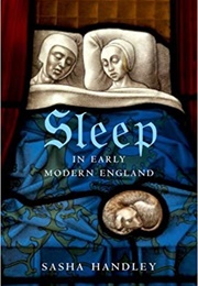 Sleep in Early Modern England (Sasha Handley)