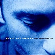 Kelly Joe Phelps - Shine Eyed Mister Zen