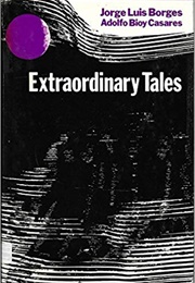 Extraordinary Tales (Jorge Luis Borges &amp; Adolfo Bioy Casares)