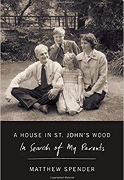 A House in St. John's Wood: In Search of My Parents (Matthew Spender)