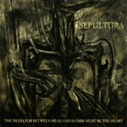 Sepultura - The Mediator Between Head and Hands Must Be the Heart