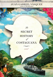 The Secret History of Costaguana (Juan Gabriel Vasquez)