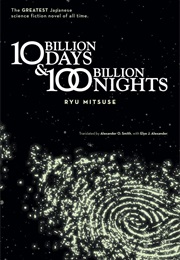 Ten Billion Days and One Hundred Billion Nights (Ryu Mitsuse)