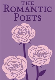 The Romantic Poets (John Keats, Percy Bysshe Shelley, George Byron, Et)