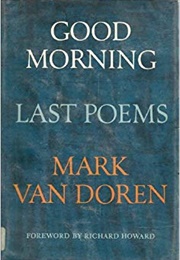 Good Morning Last Poems (Mark Van Doren)