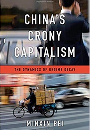 China's Crony Capitalism: The Dynamics of Regime Decay (Minxin Pei)