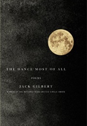 The Dance Most of All: Poems (Jack Gilbert)
