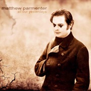 Matthew Parmenter - All Our Yesterdays