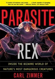 Parasite Rex : Inside the Bizarre World of Nature's Most Dangerous Creatures (Carl Zimmer)
