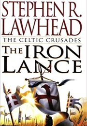 The Iron Lance (Stephen Lawhead)
