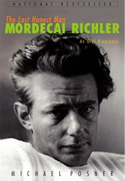 The Last Honest Man: Mordecai Richler, an Oral Biography (Michael Posner)