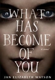 What Has Become of You (Jan Elizabeth Watson)