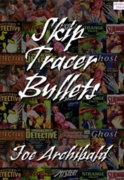 Skip Tracer Bullets (Joe Archibald)