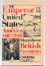 The Emperor of the United States of America and Other Magnificent British Eccentrics (Catherine Caufield)