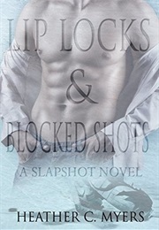 Lip Locks & Blocked Shots (Heather C. Myers)