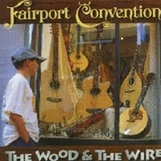 Fairport Convention - The Wood & the Wire