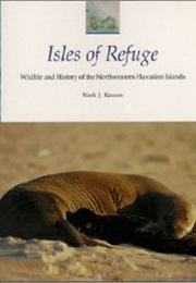 Isles of Refuge: Wildlife and History of NW Hawaii (Mark J. Rauzon)