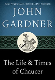 The Life and Times of Chaucer (John Gardner)