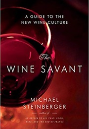 The Wine Savant: A Guide to the New Wine Culture (Michael Steinberger)