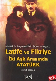 Latife Ve Fikriye (İki Aşk Arasında Atatürk) (İsmet Bozdağ)