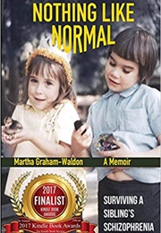 Nothing Like Normal: Surviving a Sibling&#39;s Schizophrenia (Martha Graham-Waldon)