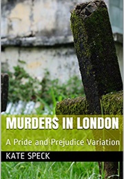 Murders in London: A Pride and Prejudice Variation (Kate Speck)